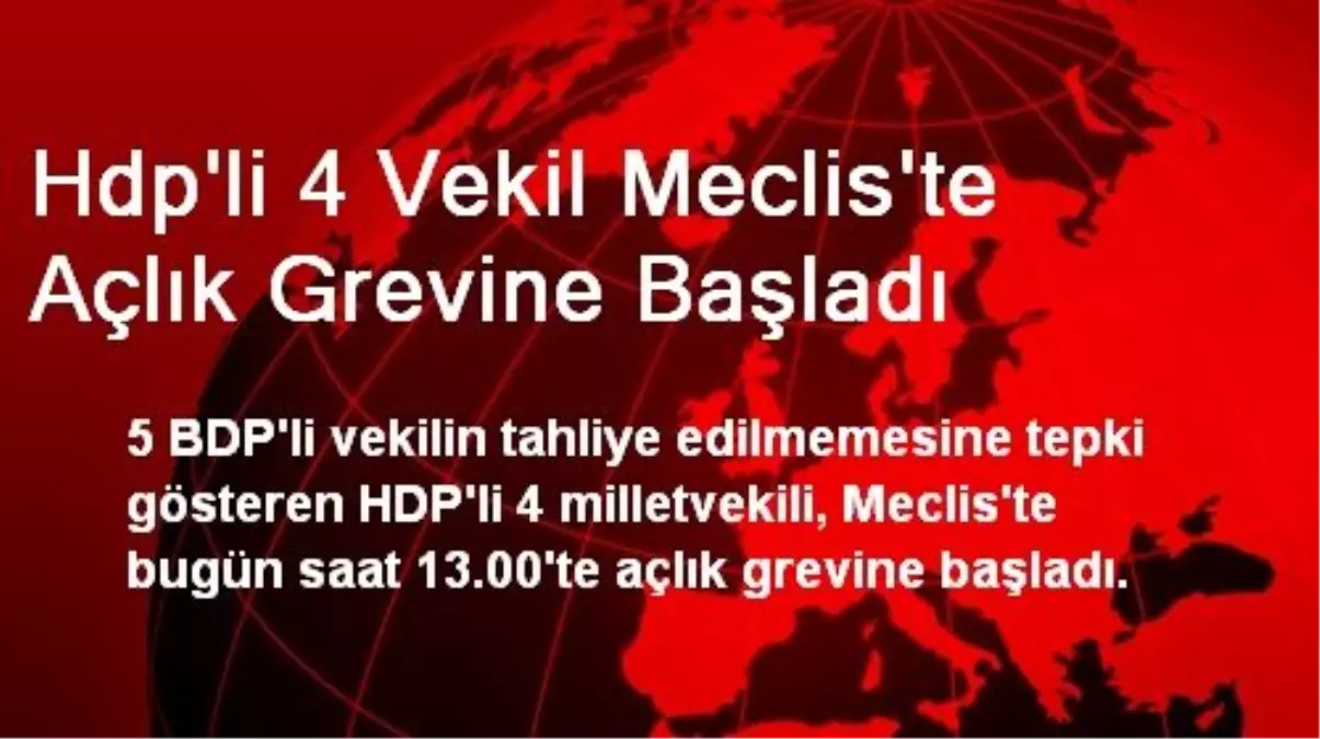 HDP\'li 4 Vekil Meclis\'te Açlık Grevine Başladı