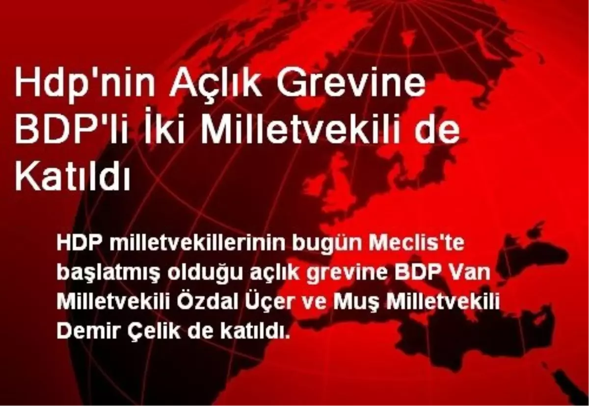 Hdp\'nin Açlık Grevine BDP\'li İki Milletvekili de Katıldı