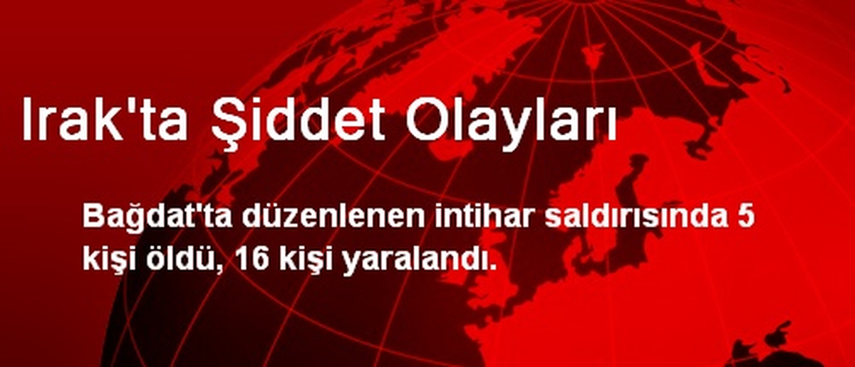 Bağdat\'ta İntihar Saldırısı: 5 Ölü, 16 Yaralı