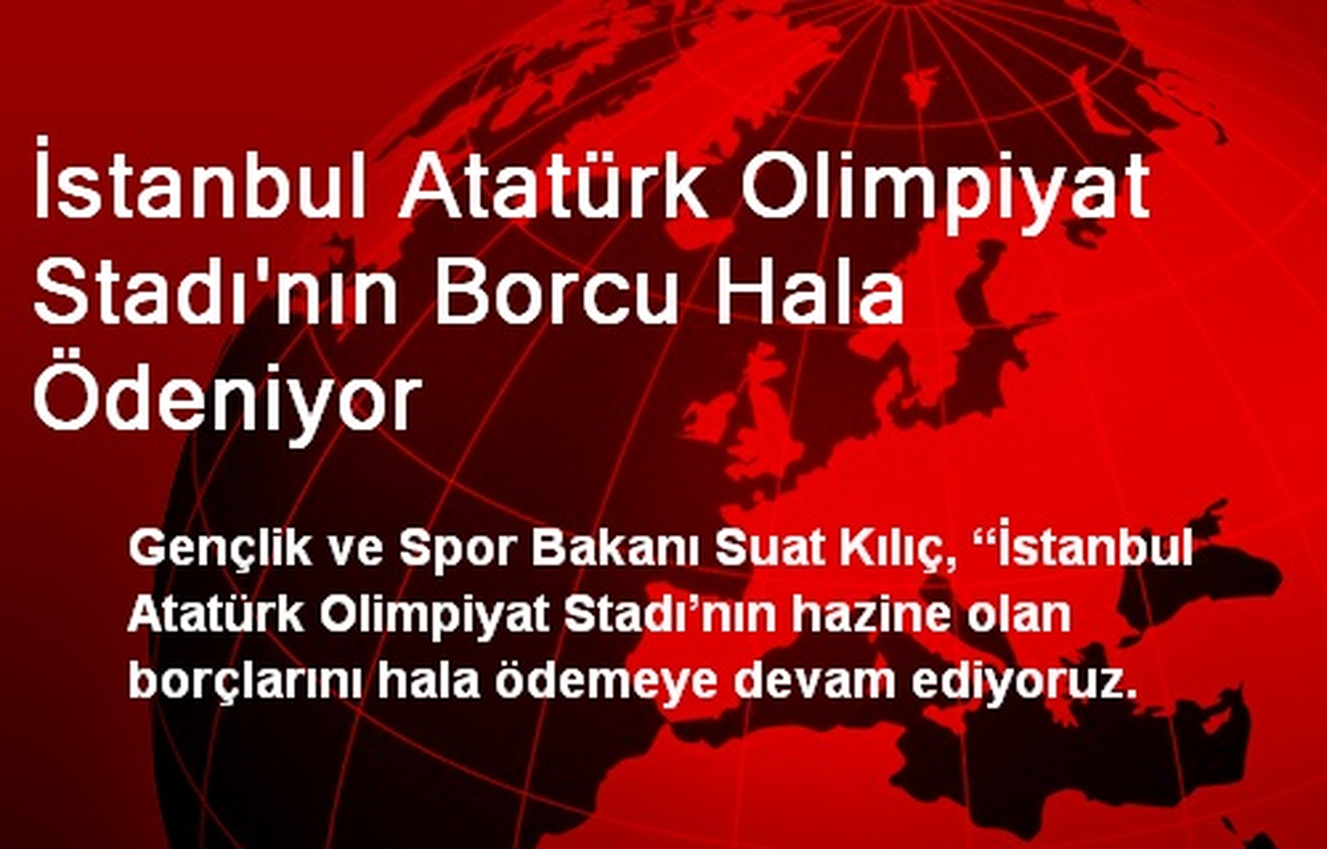 İstanbul Atatürk Olimpiyat Stadı\'nın Borcu Hala Ödeniyor