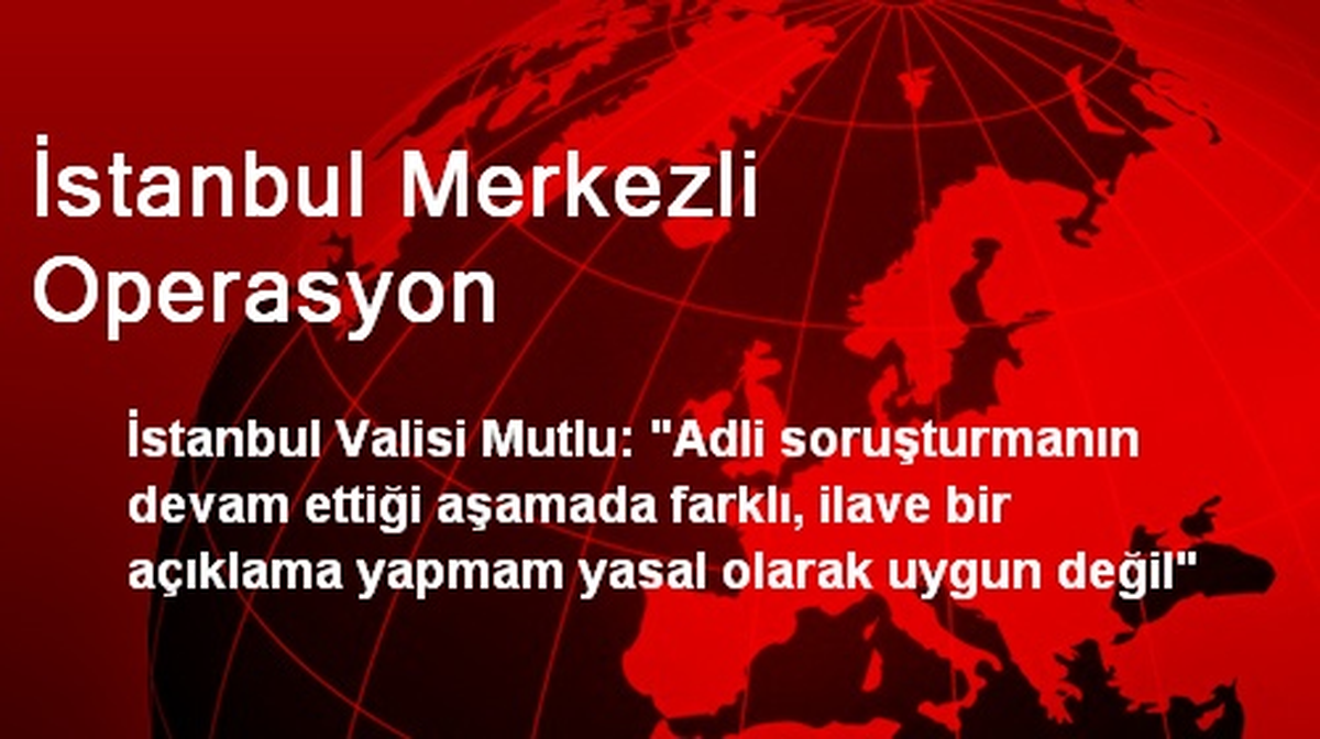 İstanbul Merkezli Operasyon