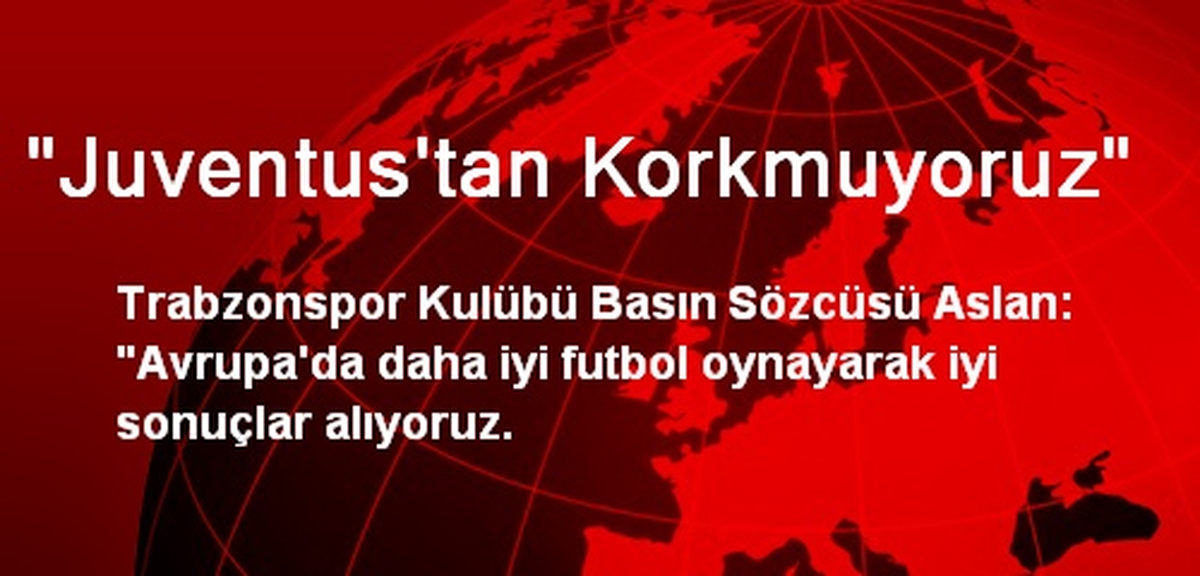 "Juventus\'tan Korkmuyoruz"