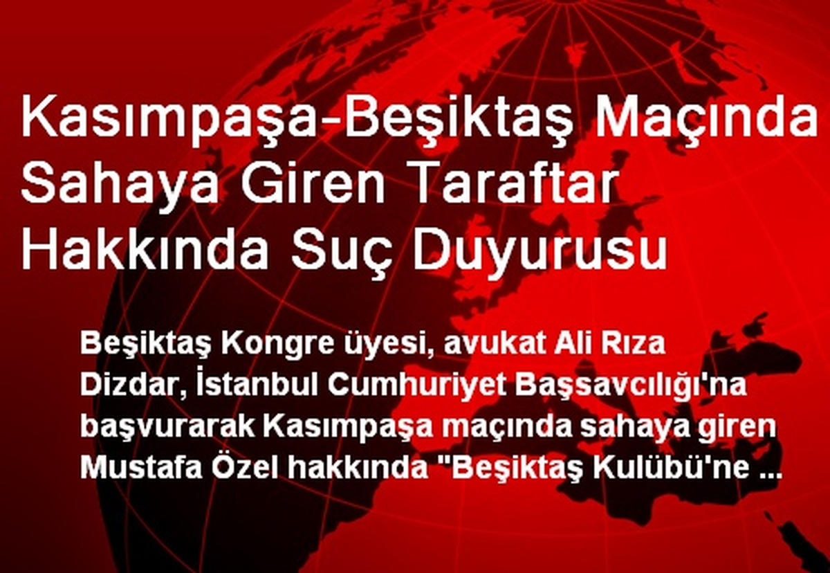 Kasımpaşa-Beşiktaş Maçında Sahaya Giren Taraftar Hakkında Suç Duyurusu