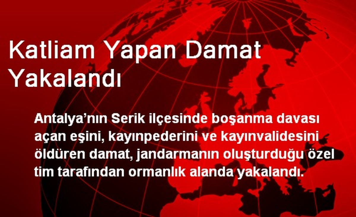 Katliam Yapan Damat Yakalandı