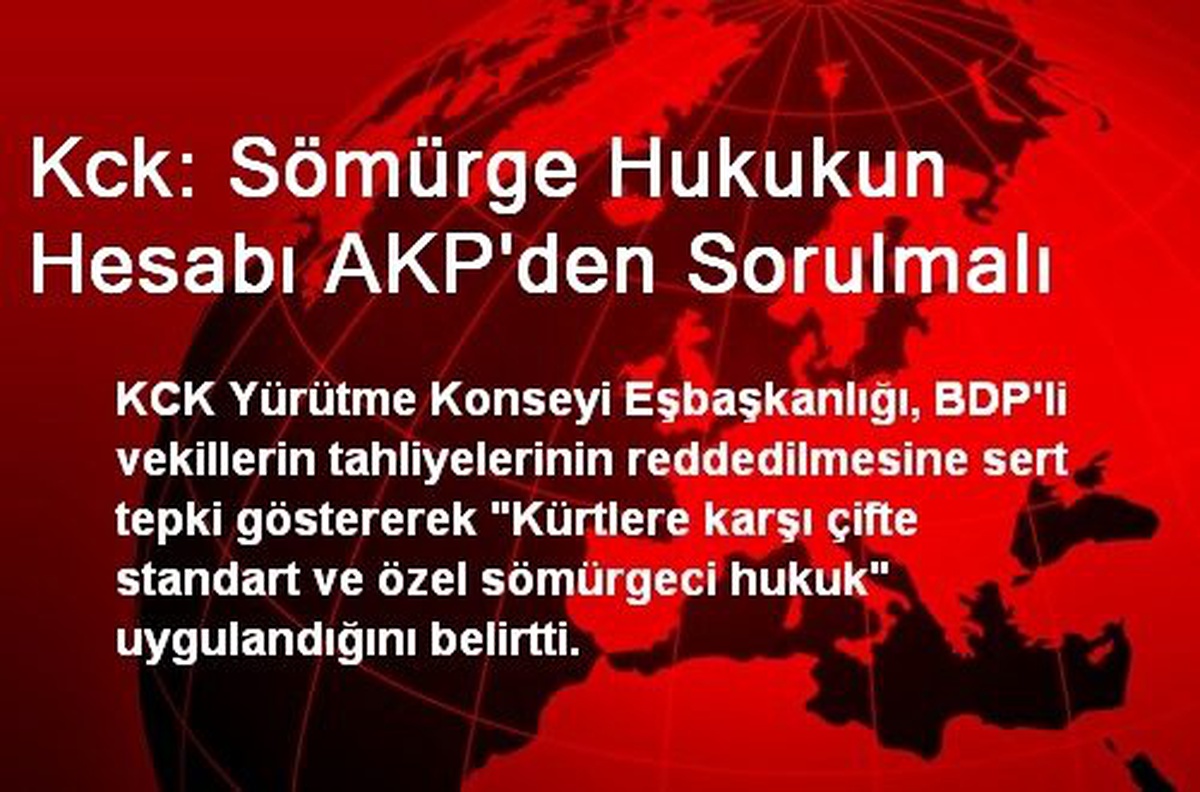 Kck: Sömürge Hukukun Hesabı AKP\'den Sorulmalı