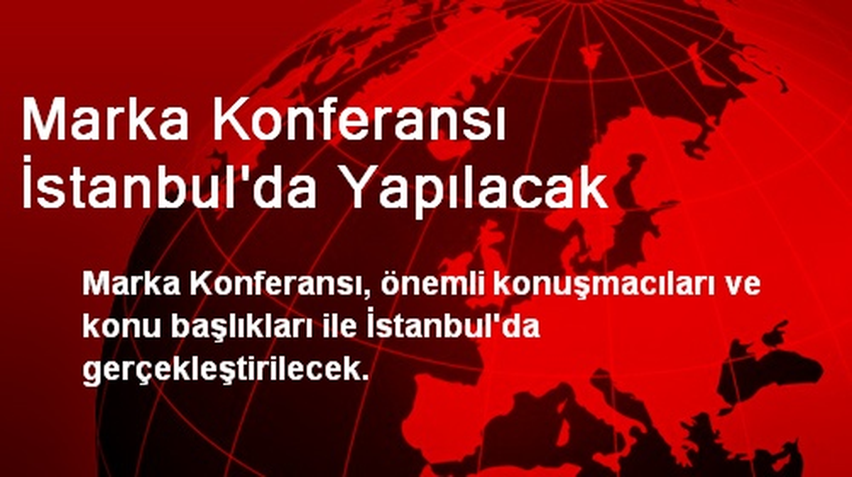 Marka Konferansı İstanbul\'da Yapılacak