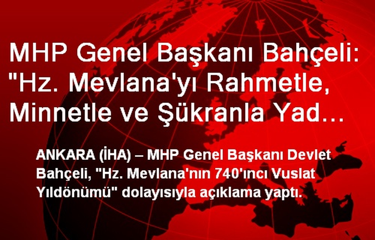 MHP Genel Başkanı Bahçeli: "Hz. Mevlana\'yı Rahmetle, Minnetle ve Şükranla Yad Ediyorum"