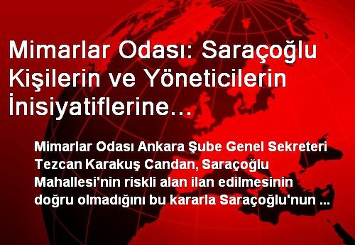 Mimarlar Odası: Saraçoğlu Kişilerin ve Yöneticilerin İnisiyatiflerine Bırakılmayacak Kadar Değerli