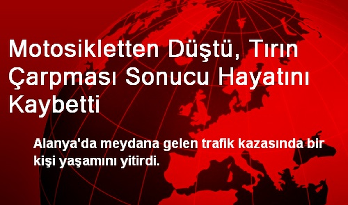 Motosikletten Düştü, Tırın Çarpması Sonucu Hayatını Kaybetti