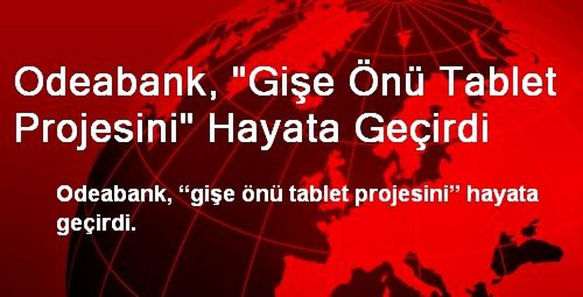 Odeabank, Gişe Önü Tablet Projesini Hayata Geçirdi