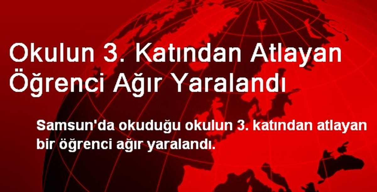 Samsun\'da Okulun 3. Katından Atlayan Öğrenci Ağır Yaralandı
