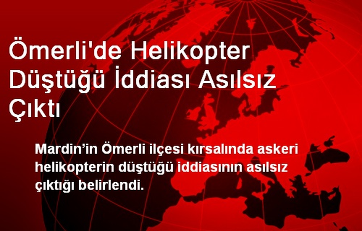 Ömerli\'de Helikopter Düştüğü İddiası Asılsız Çıktı
