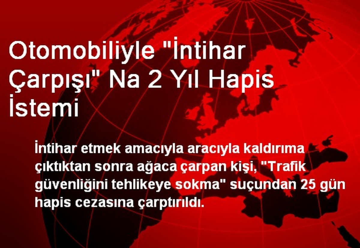 Otomobiliyle "İntihar Çarpışı" Na 2 Yıl Hapis İstemi