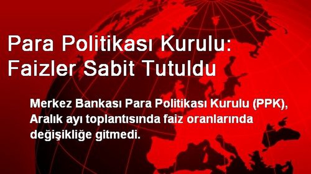 Para Politikası Kurulu: Faizler Sabit Tutuldu