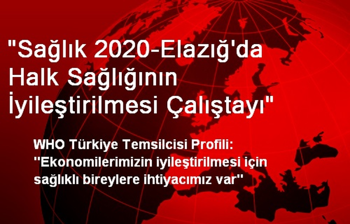 "Sağlık 2020-Elazığ\'da Halk Sağlığının İyileştirilmesi Çalıştayı"