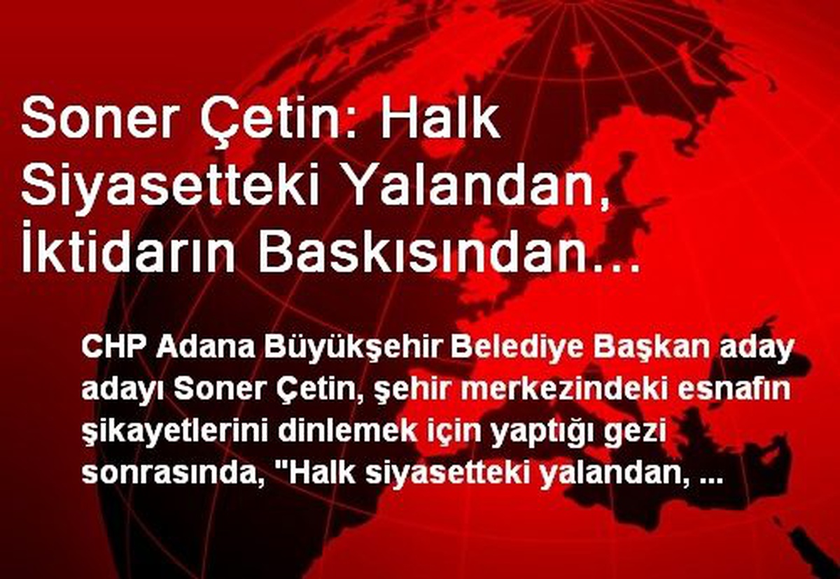 Soner Çetin: Halk Siyasetteki Yalandan, İktidarın Baskısından Bıkmış