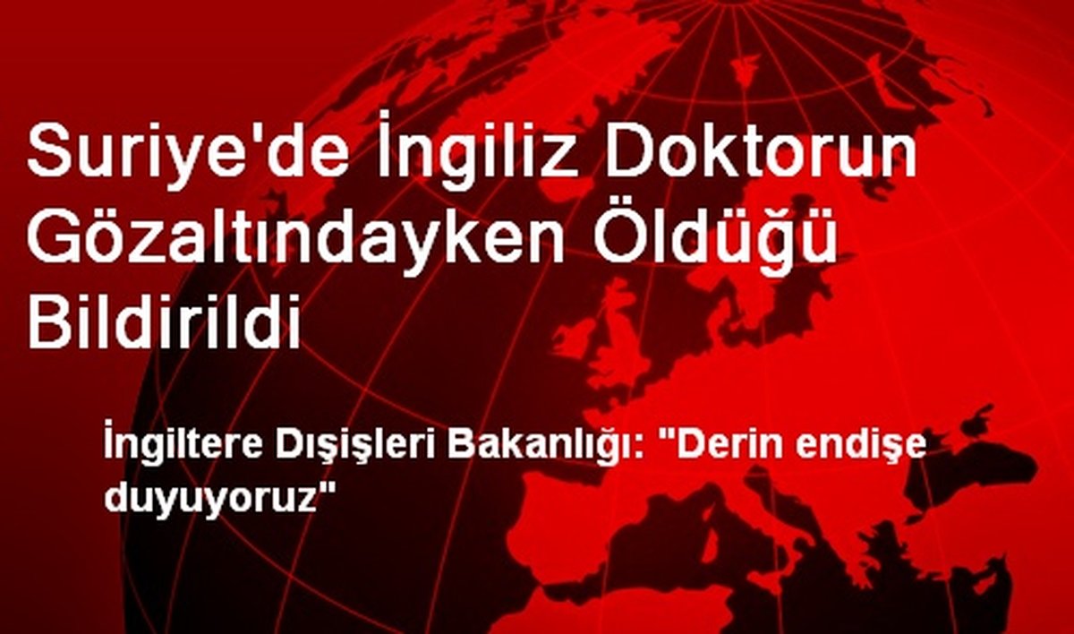 Suriye\'de İngiliz Doktorun Gözaltındayken Öldüğü Bildirildi