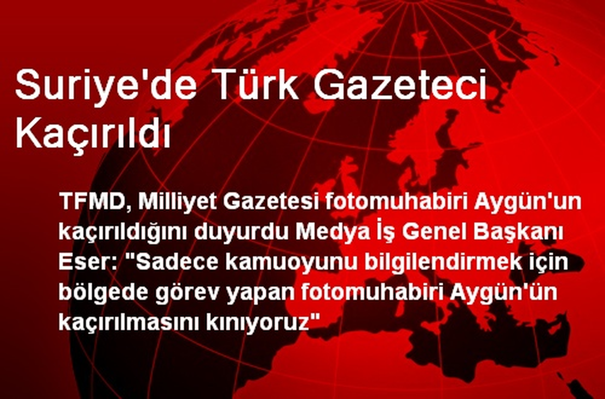Suriye\'de Türk Gazeteci Kaçırıldı