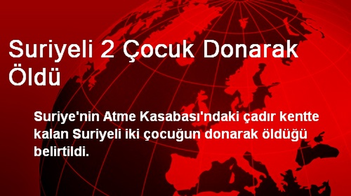 Suriyeli 2 Çocuk Donarak Öldü