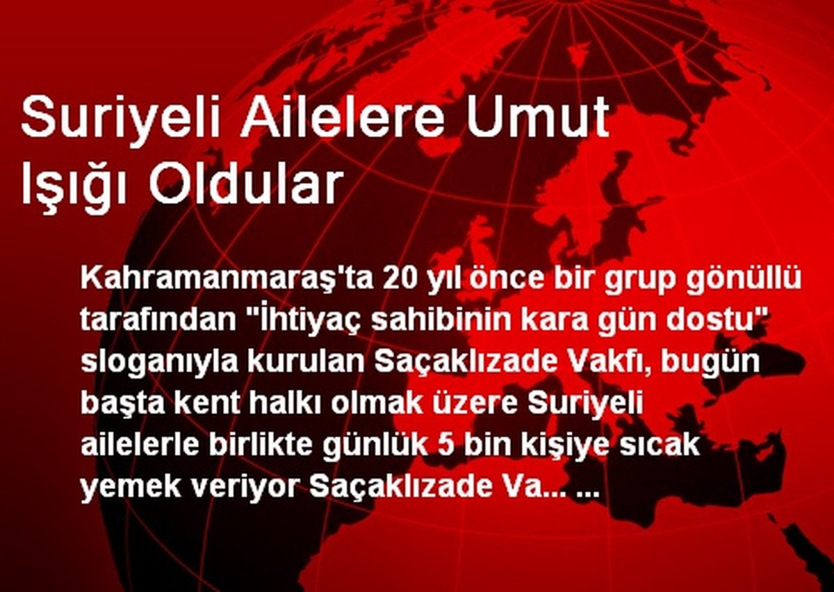 Suriyeli Ailelere Umut Işığı Oldular