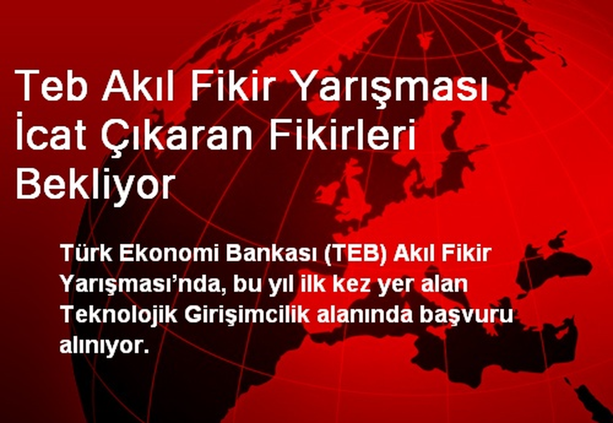 Teb Akıl Fikir Yarışması İcat Çıkaran Fikirleri Bekliyor