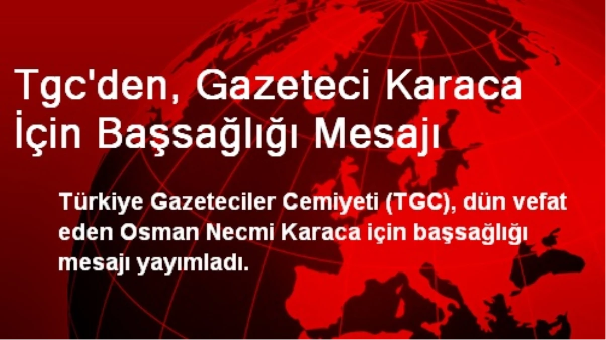 Tgc\'den, Gazeteci Karaca İçin Başsağlığı Mesajı