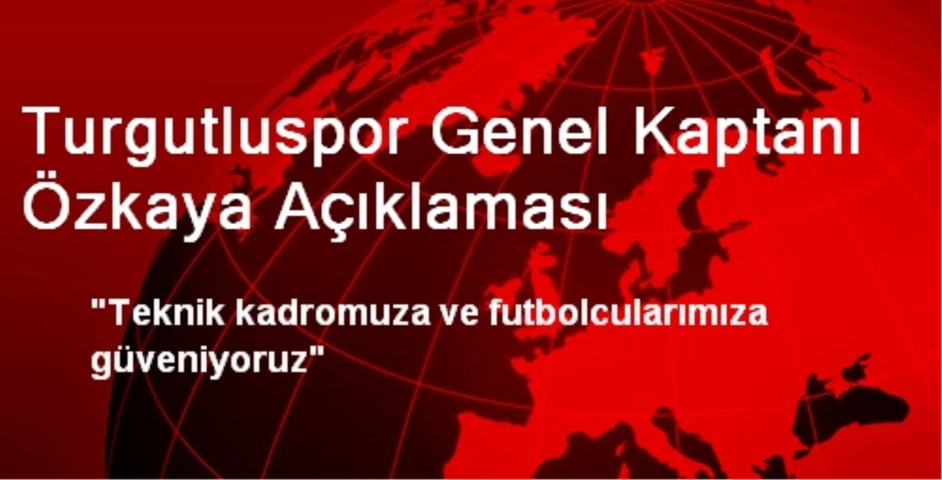 Turgutluspor Genel Kaptanı Özkaya Açıklaması