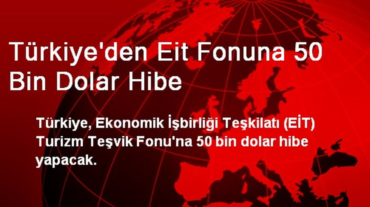 Türkiye\'den EİT Fonuna 50 Bin Dolar Hibe