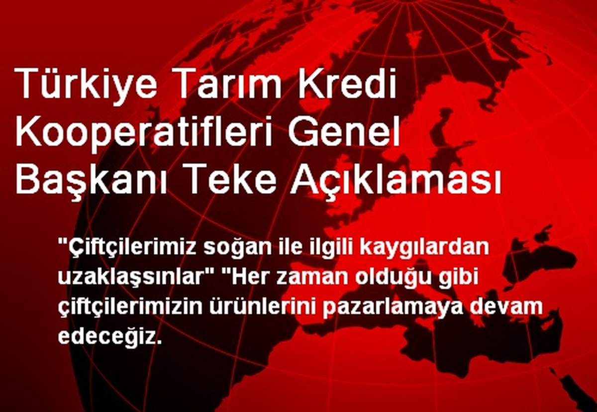 Türkiye Tarım Kredi Kooperatifleri Genel Başkanı Teke Açıklaması