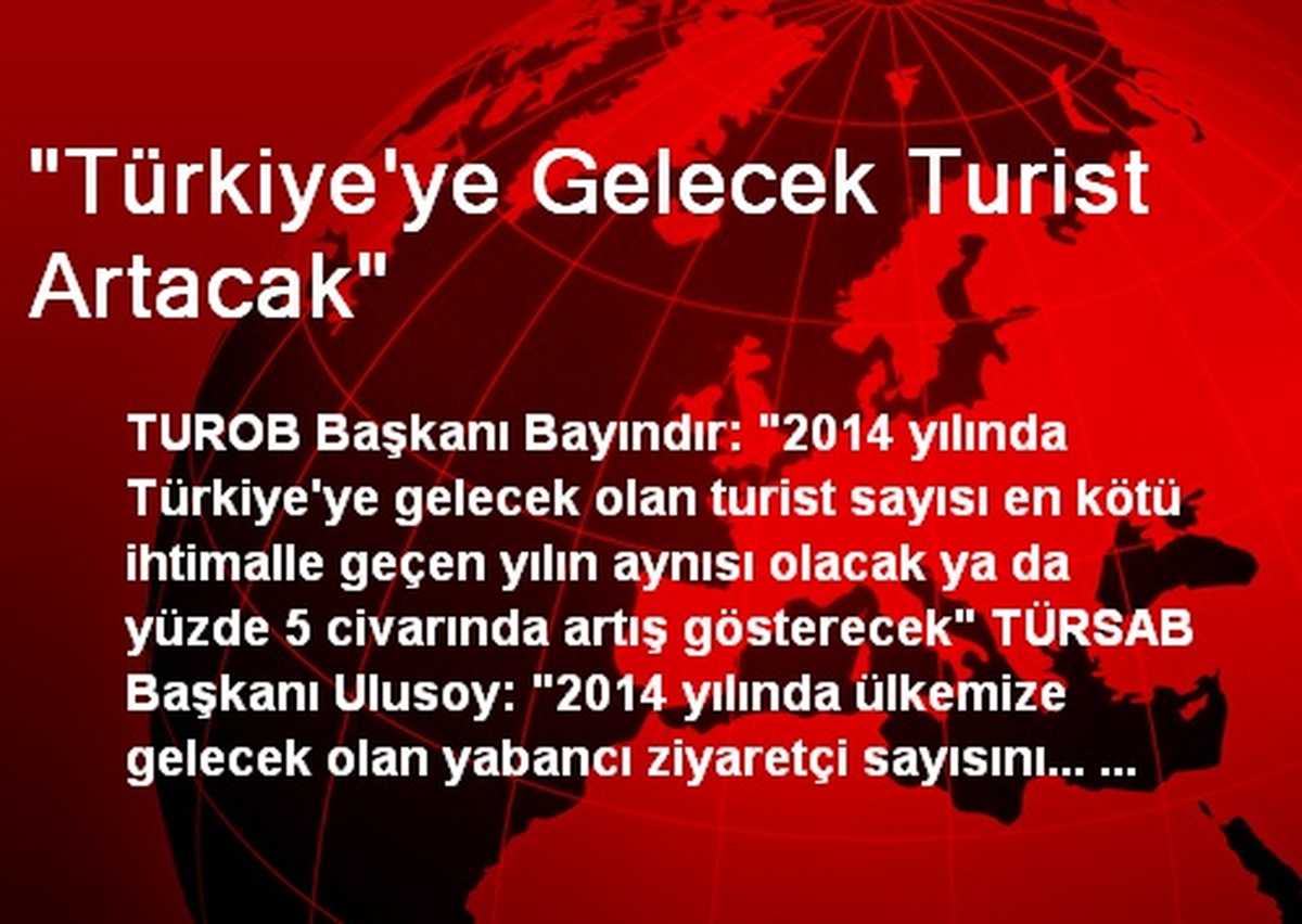 "Türkiye\'ye Gelecek Turist Artacak"