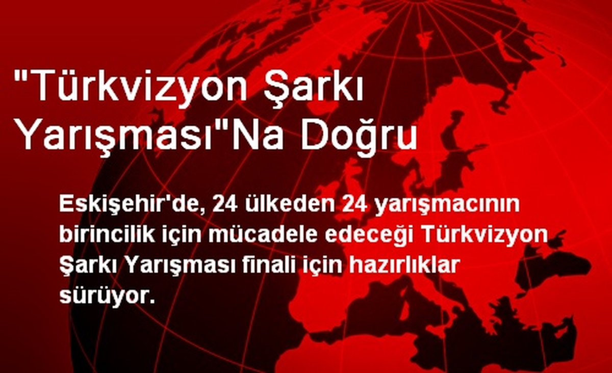 "Türkvizyon Şarkı Yarışması"Na Doğru