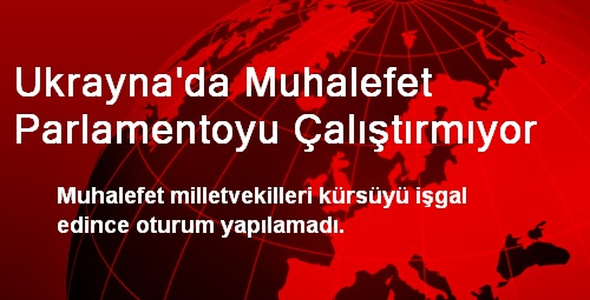 Ukrayna\'da Muhalefet Parlamentoyu Çalıştırmıyor