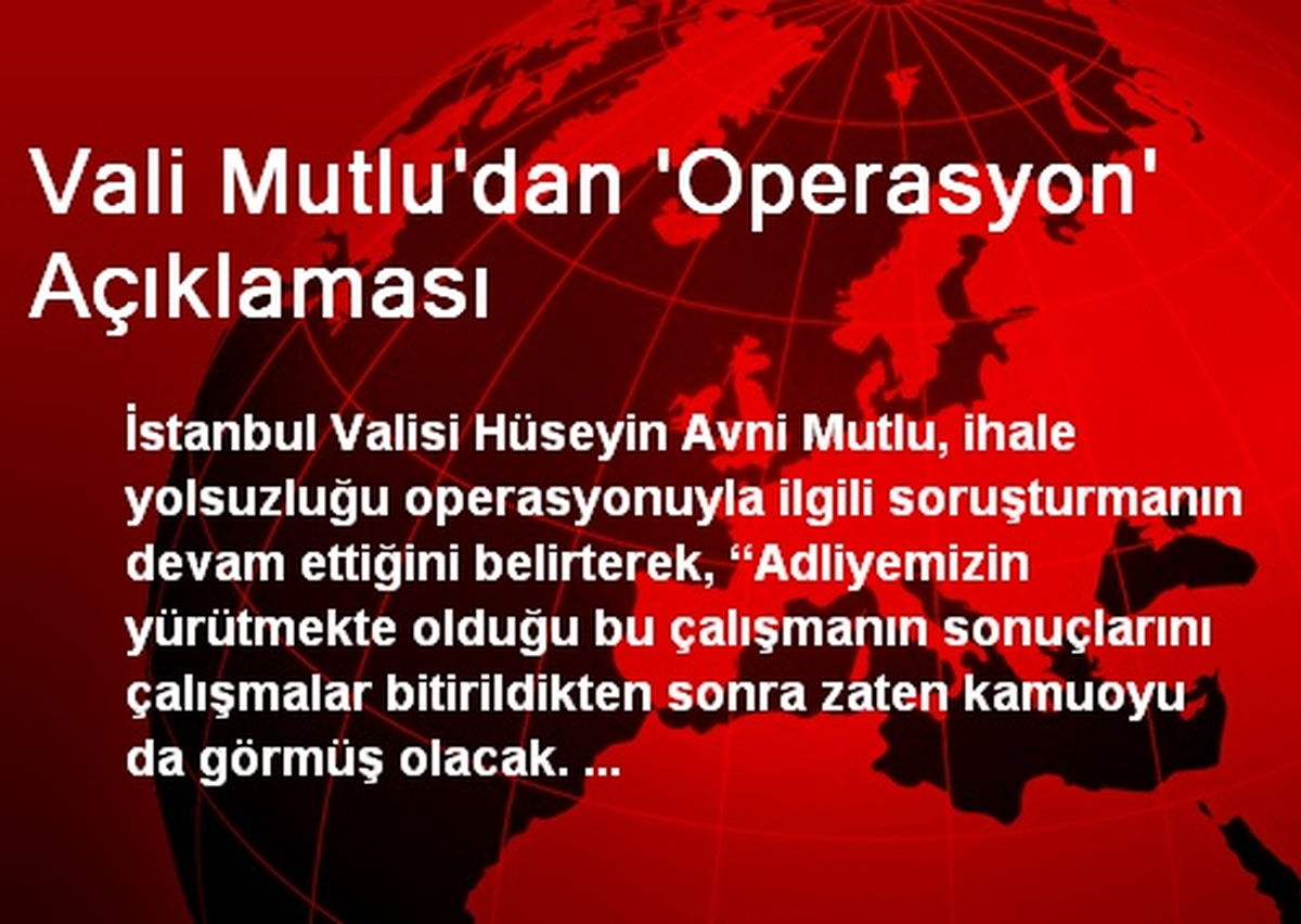 Vali Mutlu\'dan \'Operasyon\' Açıklaması