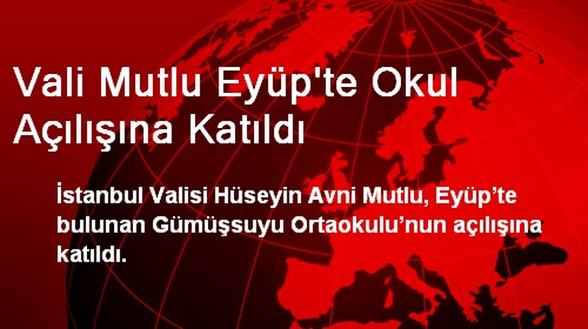 Vali Mutlu Eyüp\'te Okul Açılışına Katıldı