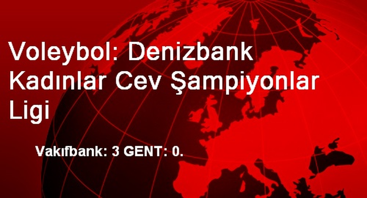 Voleybol: Denizbank Kadınlar Cev Şampiyonlar Ligi