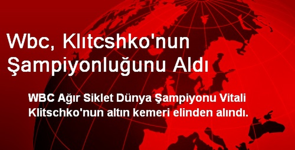 Wbc, Klıtcshko\'nun Şampiyonluğunu Aldı