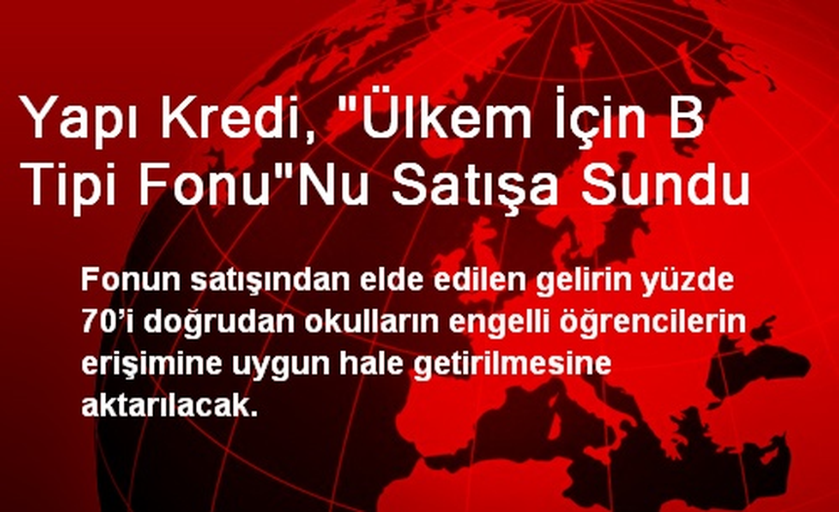 Yapı Kredi, "Ülkem İçin B Tipi Fonu"Nu Satışa Sundu