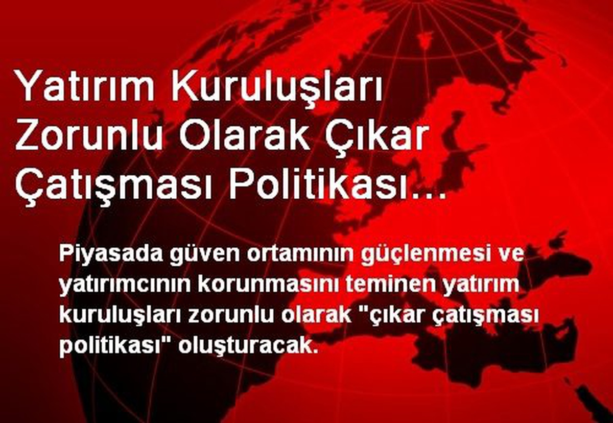 Yatırım Kuruluşları Zorunlu Olarak Çıkar Çatışması Politikası Oluşturacak
