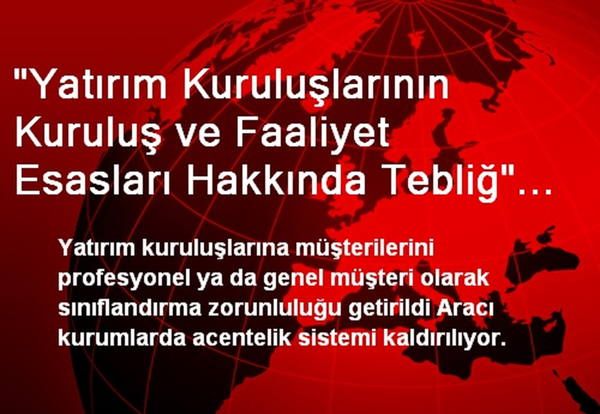 "Yatırım Kuruluşlarının Kuruluş ve Faaliyet Esasları Hakkında Tebliğ" Resmi Gazete\'de Yayımlandı
