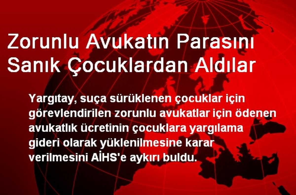Zorunlu Avukatın Parasını Sanık Çocuklardan Aldılar