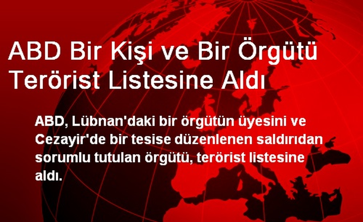 ABD Bir Kişi ve Bir Örgütü Terörist Listesine Aldı
