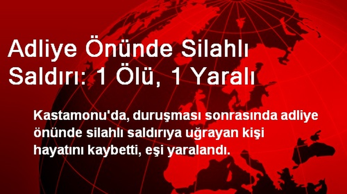 Adliye Önünde Silahlı Saldırı: 1 Ölü, 1 Yaralı