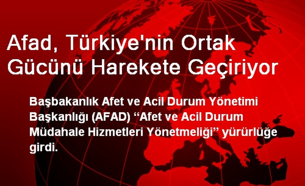 AFAD, Türkiye\'nin Ortak Gücünü Harekete Geçiriyor