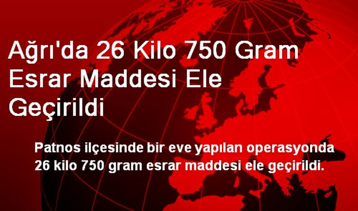 Ağrı\'da 26 Kilo 750 Gram Esrar Maddesi Ele Geçirildi