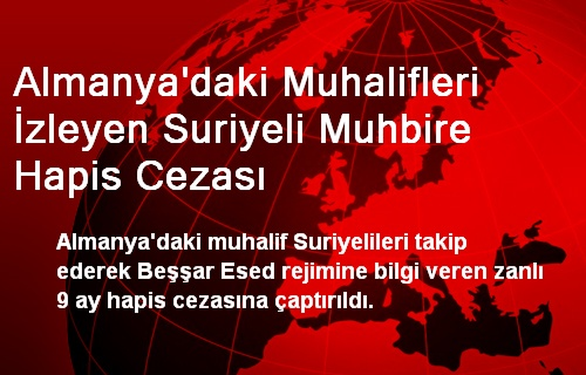 Almanya\'daki Muhalifleri İzleyen Suriyeli Muhbire Hapis Cezası