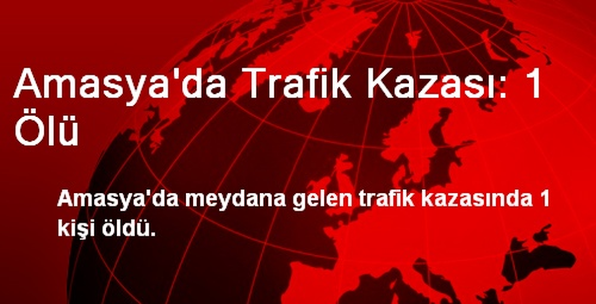 Amasya\'da Trafik Kazası: 1 Ölü