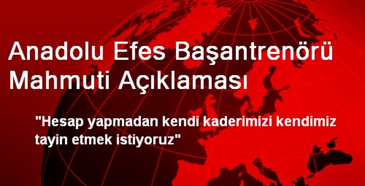 Anadolu Efes Başantrenörü Mahmuti Açıklaması