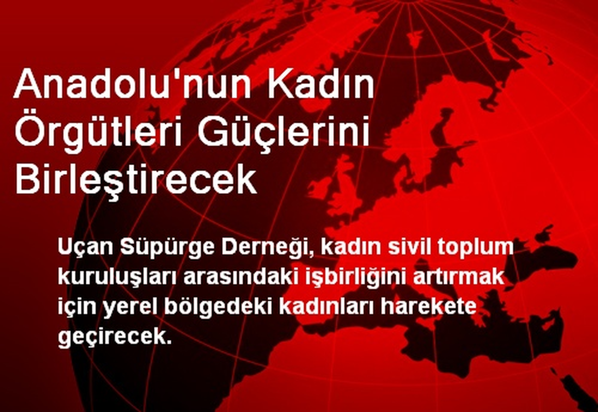 Anadolu\'nun Kadın Örgütleri Güçlerini Birleştirecek
