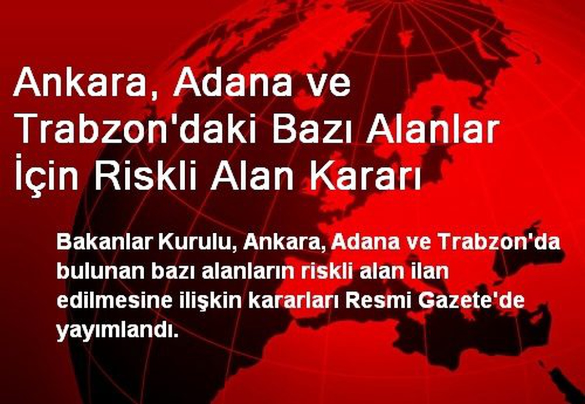 Ankara, Adana ve Trabzon\'da Bazı Alanlar İçin Riskli Kararı