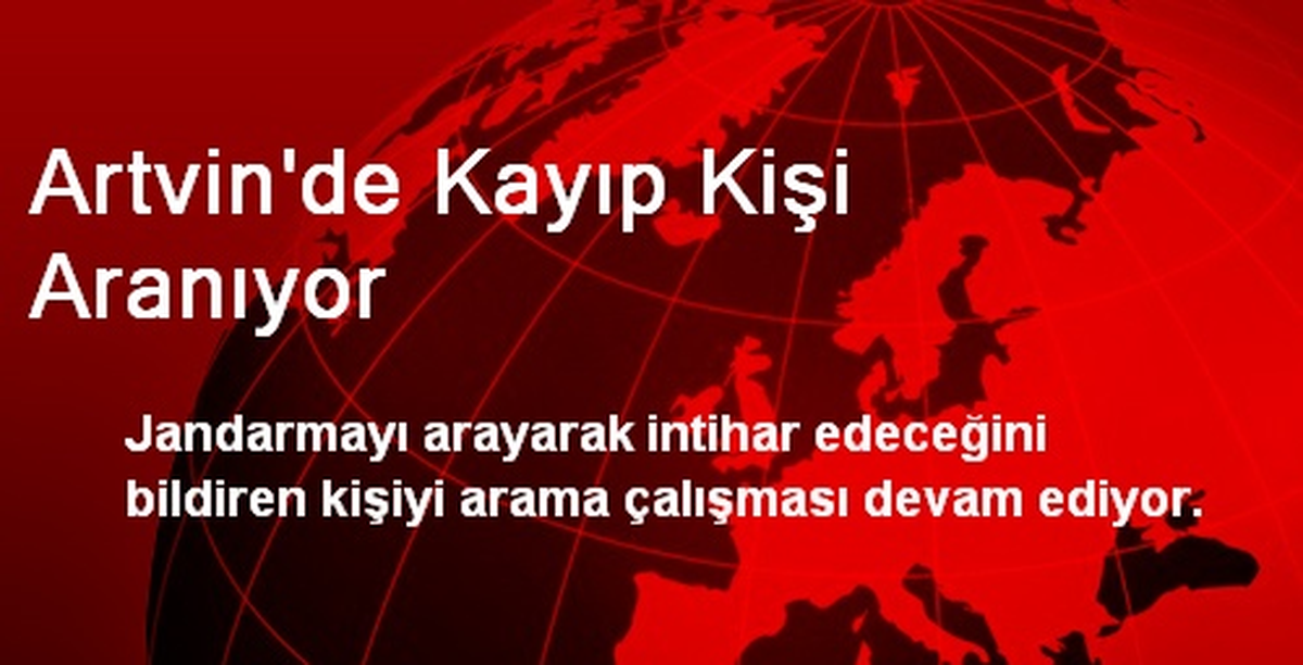 Artvin\'de Kayıp Kişi Aranıyor